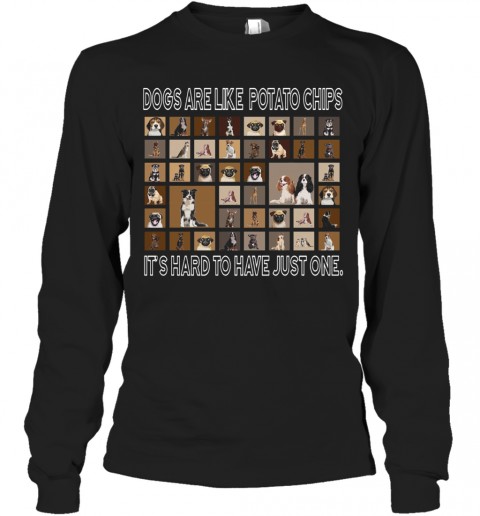 Dogs Are Like Potato Chips It'S Hard To Have Just One T-Shirt Long Sleeved T-shirt 