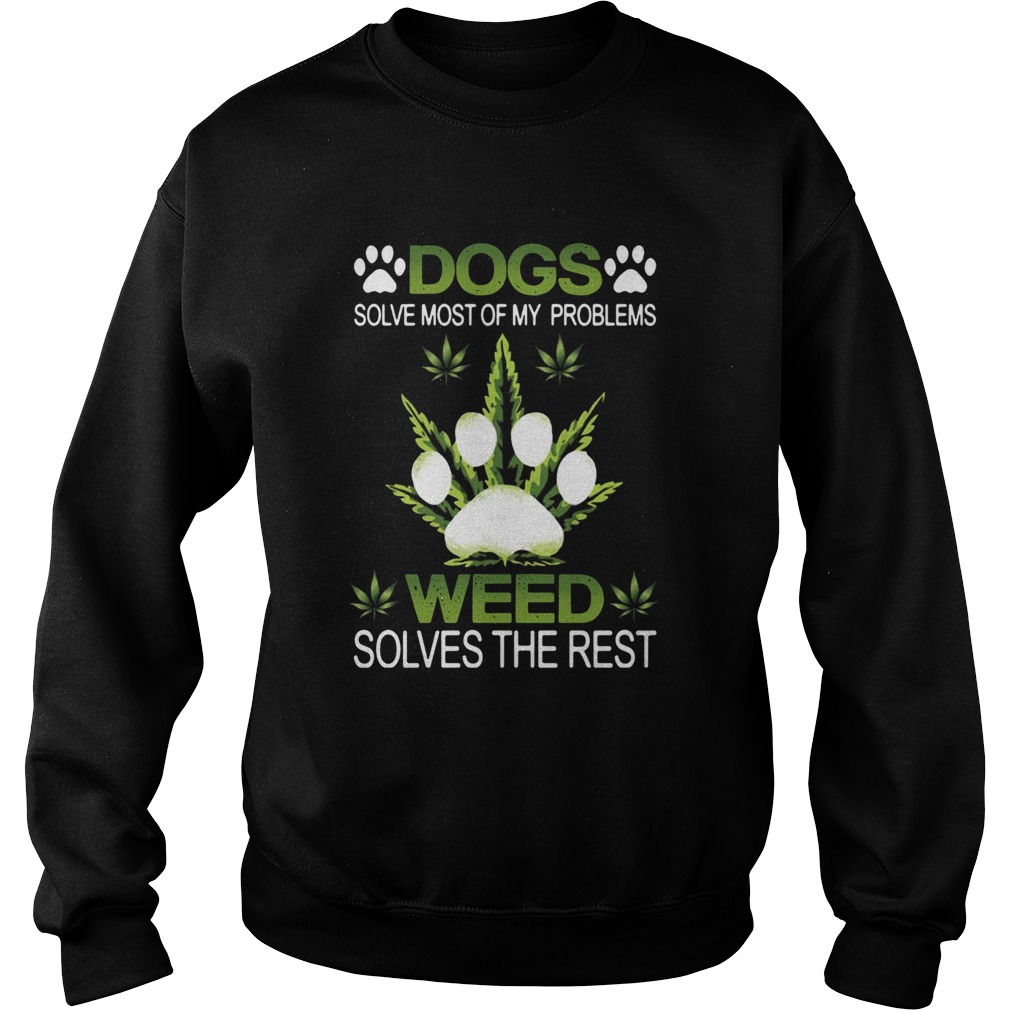 Dogs Solve Most Of My Problems Weed Solves The Rest Sweatshirt