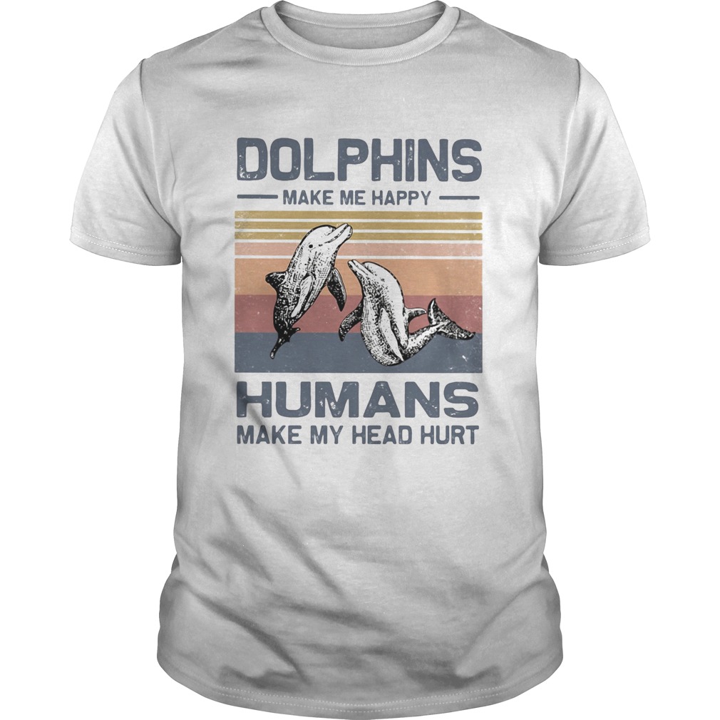 Dolphins make me happy humans make head hurt vintage shirt