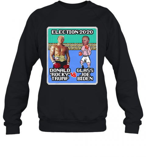 Donald Rocky Trump Vs Glass Joe Biden Election 2020 T-Shirt Unisex Sweatshirt