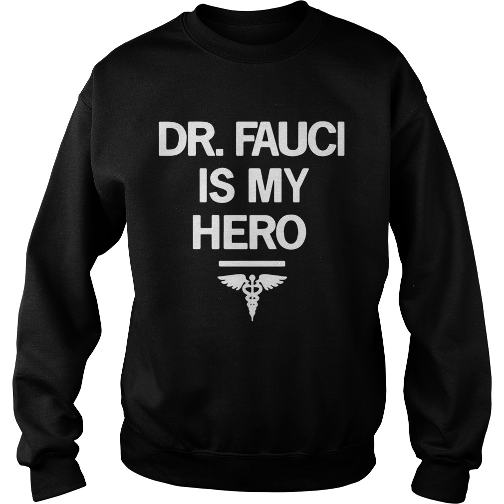 Dr Fauci Is My Hero Sweatshirt