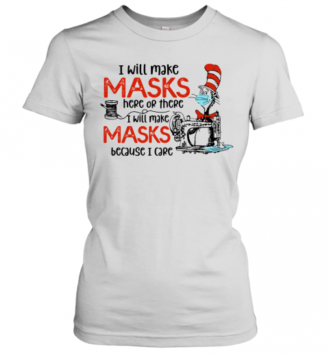 Dr Seuss I Will Make Masks Here Or There I Make Masks Because I Care T-Shirt Classic Women's T-shirt