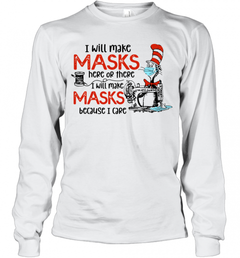 Dr Seuss I Will Make Masks Here Or There I Make Masks Because I Care T-Shirt Long Sleeved T-shirt 