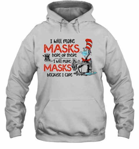 Dr Seuss I Will Make Masks Here Or There I Make Masks Because I Care T-Shirt Unisex Hoodie