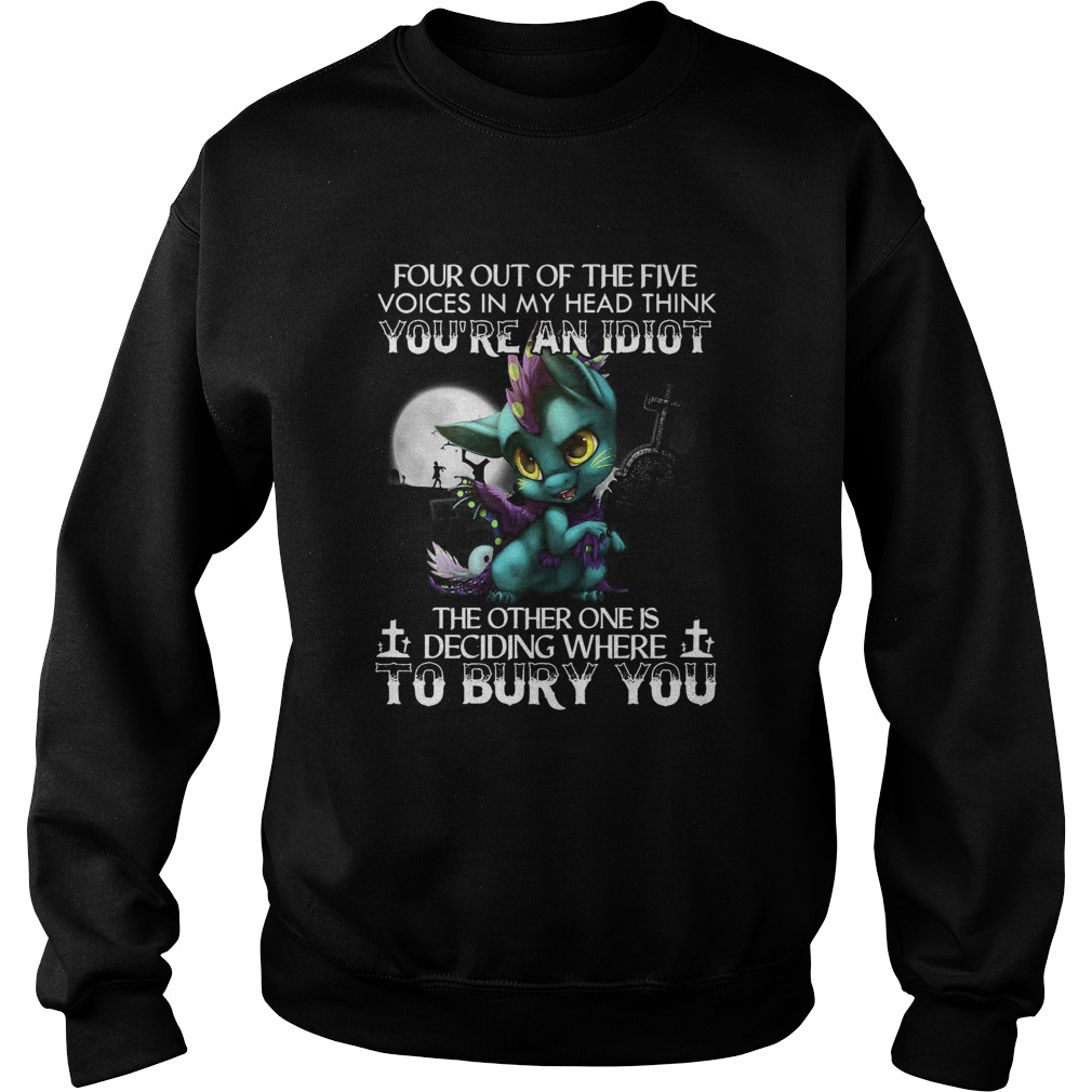 Dragon Four Out Of The Five Voices In My Head Think Youre An Idiot Sweatshirt