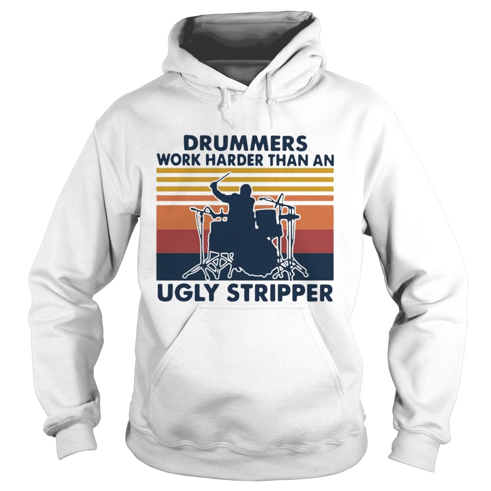Drummers Work Harder Than An Ugly Stripper Vintage Hoodie