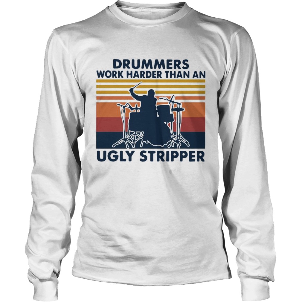 Drummers Work Harder Than An Ugly Stripper Vintage Long Sleeve
