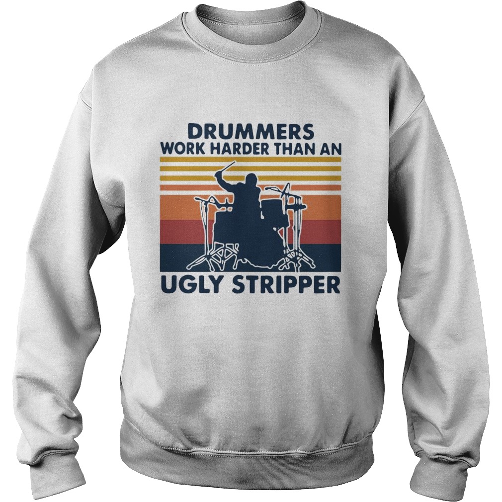 Drummers Work Harder Than An Ugly Stripper Vintage Sweatshirt