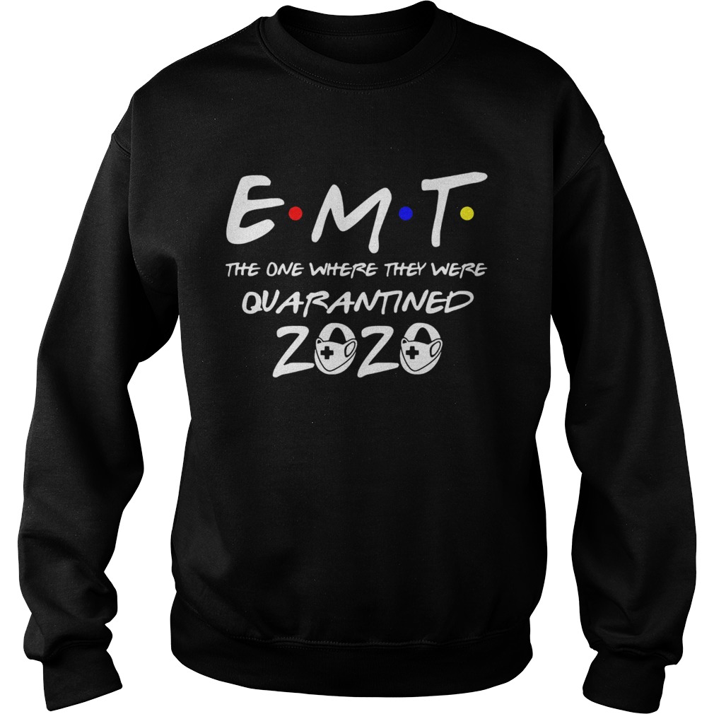 EMT the one where they were quarantined 2020 mask Sweatshirt