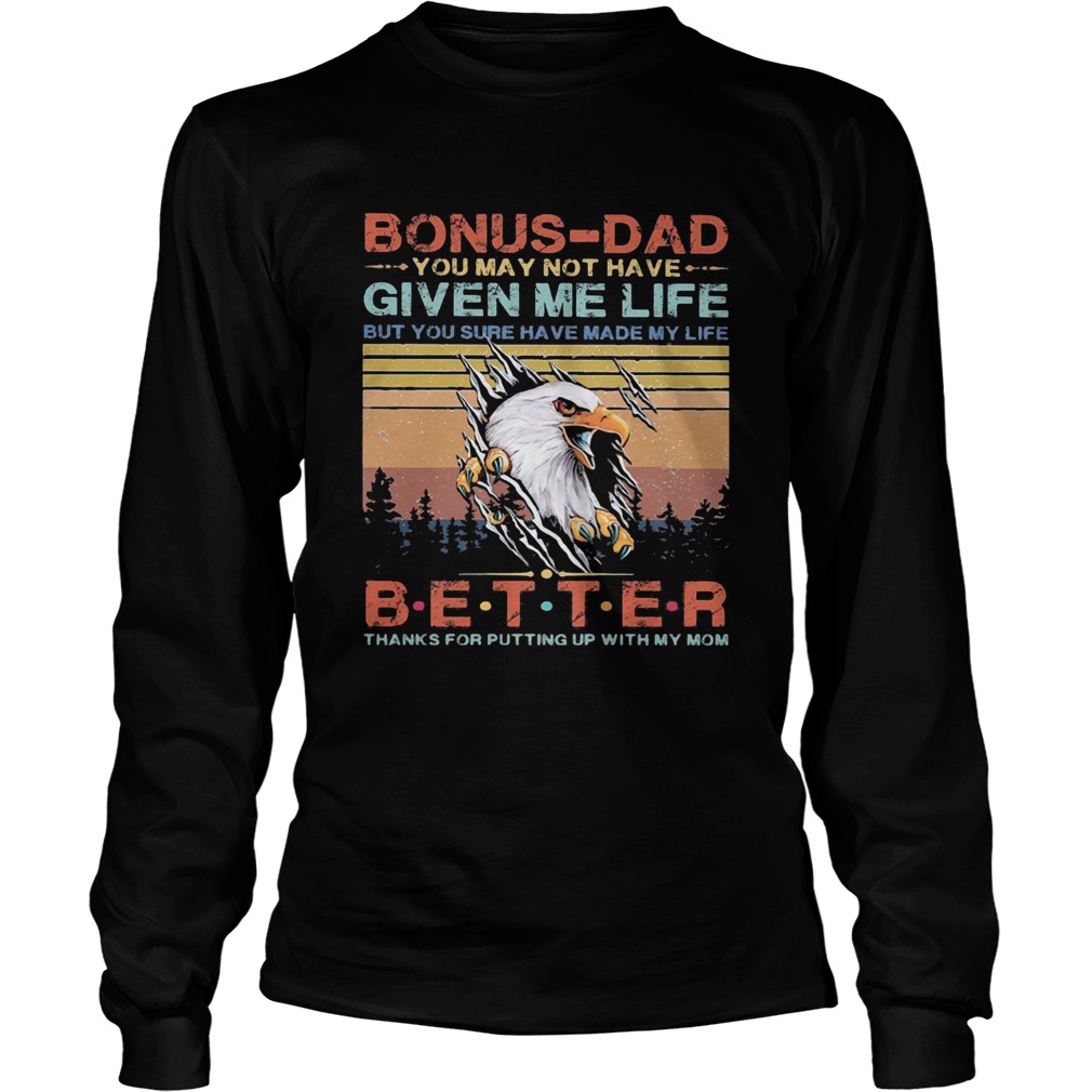 Eagle bonusdad you may not have given me life but you sure have made my life better thanks for put Long Sleeve