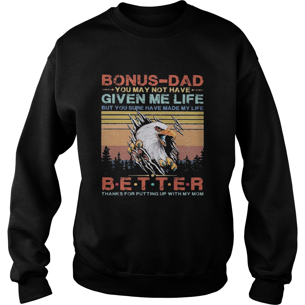 Eagle bonusdad you may not have given me life but you sure have made my life better thanks for put Sweatshirt