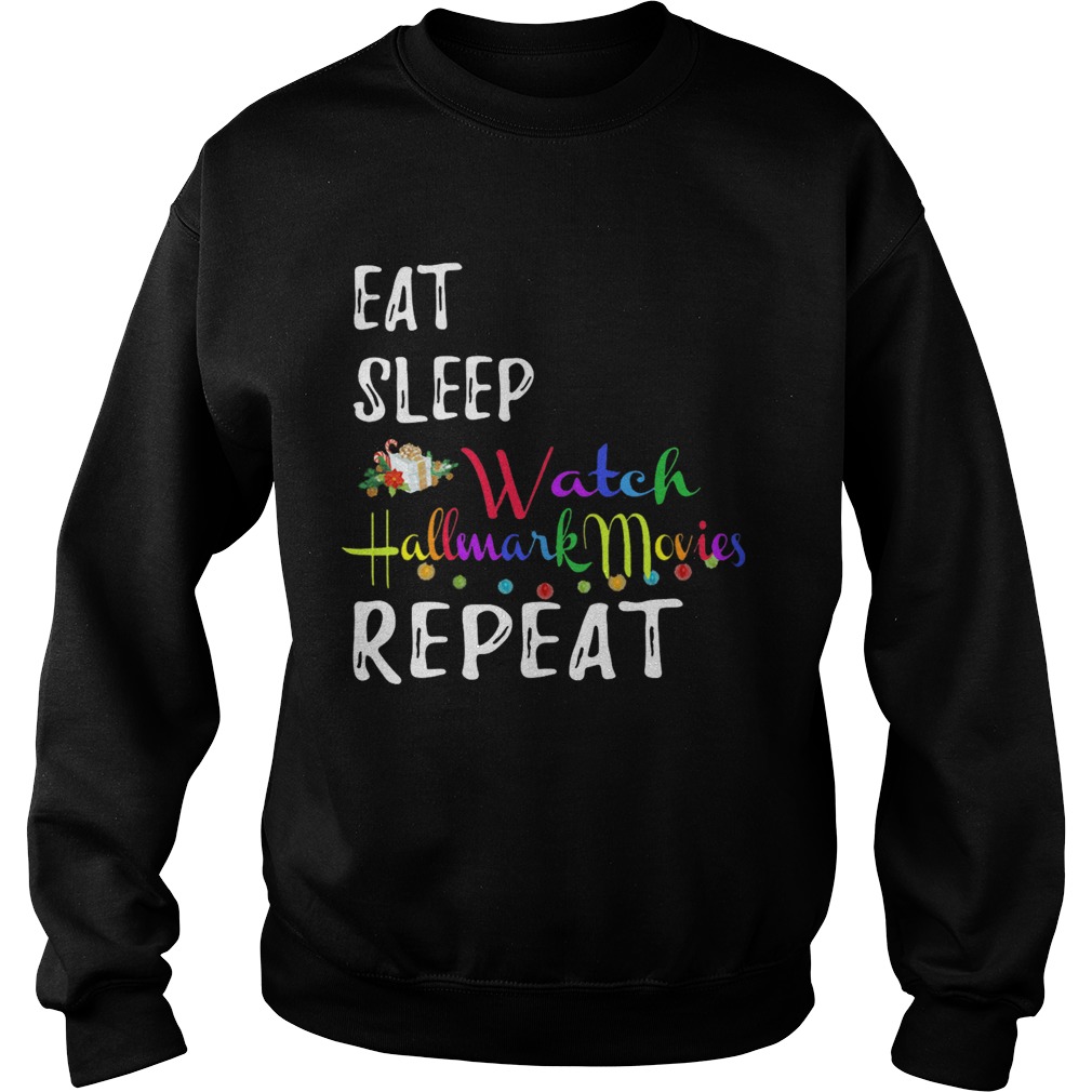 Eat Sleep And Watch Hallmark Christmas Movies Repeat Sweatshirt