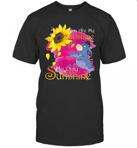 Eeyore Butterfly Sunflower You Are My Sunshine My Only Sunshine T-Shirt