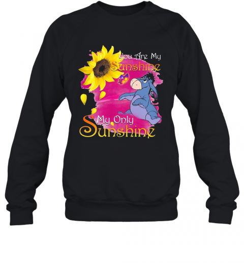 Eeyore Butterfly Sunflower You Are My Sunshine My Only Sunshine T-Shirt Unisex Sweatshirt