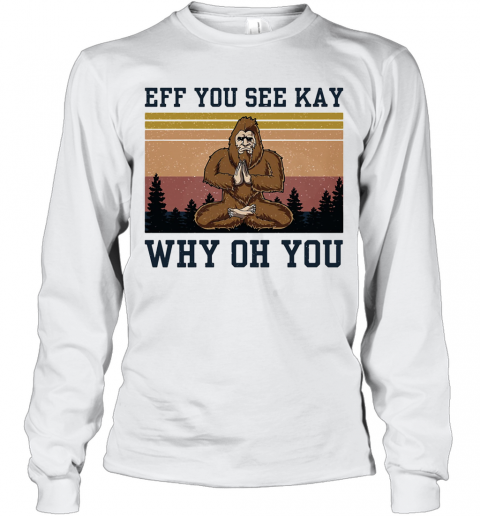 Eff You See Kay Why Oh You Bigfoot Yoga Vintage T-Shirt Long Sleeved T-shirt 