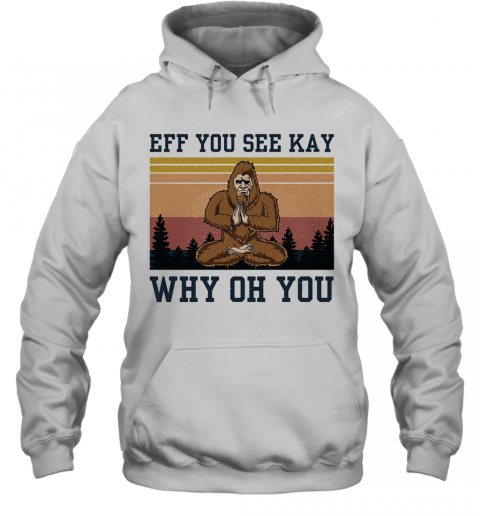Eff You See Kay Why Oh You Bigfoot Yoga Vintage T-Shirt Unisex Hoodie