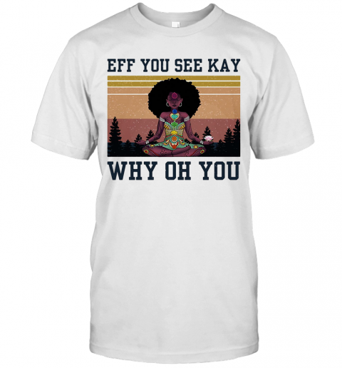 Eff You See Kay Why Oh You Black Girl Yoga Vintage T-Shirt