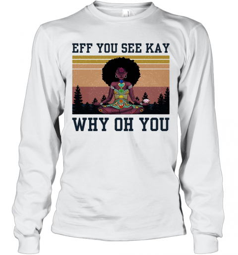 Eff You See Kay Why Oh You Black Girl Yoga Vintage T-Shirt Long Sleeved T-shirt 