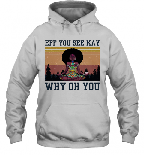 Eff You See Kay Why Oh You Black Girl Yoga Vintage T-Shirt Unisex Hoodie
