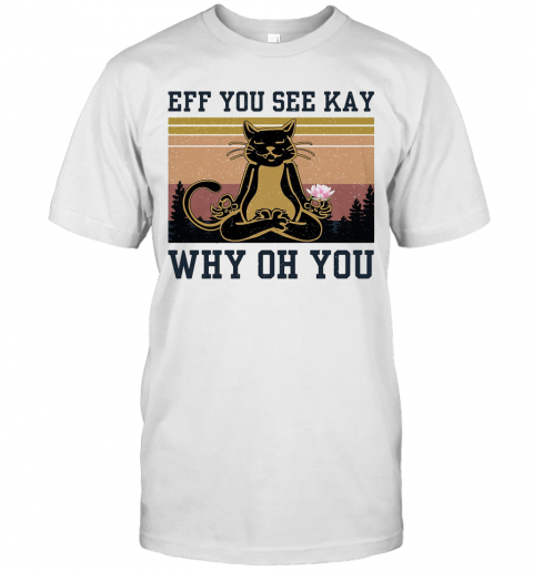 Eff You See Kay Why Oh You Cat Yoga Vintage T-Shirt