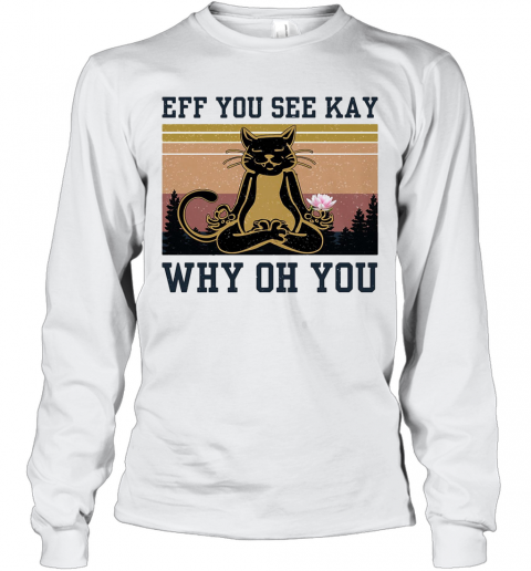 Eff You See Kay Why Oh You Cat Yoga Vintage T-Shirt Long Sleeved T-shirt 