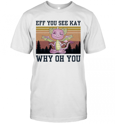 Eff You See Kay Why Oh You Dragon Yoga Vintage T-Shirt