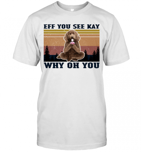 Eff You See Kay Why Oh You Poodle Yoga Vintage T-Shirt