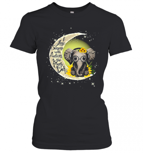 Elephant I Love Someone With Autism To The Moon Back T-Shirt Classic Women's T-shirt
