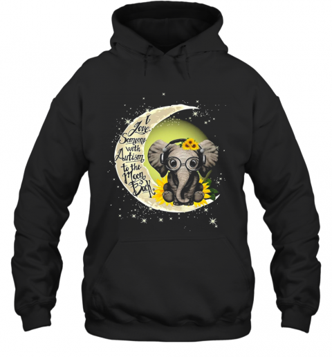 Elephant I Love Someone With Autism To The Moon Back T-Shirt Unisex Hoodie