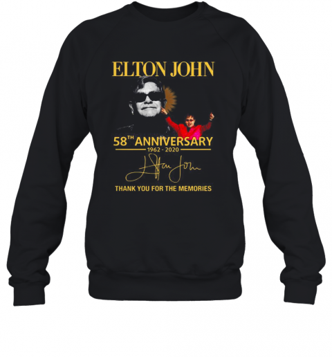 Elton John 58Th Anniversary 1962 2020 Thank You For The Memories T-Shirt Unisex Sweatshirt