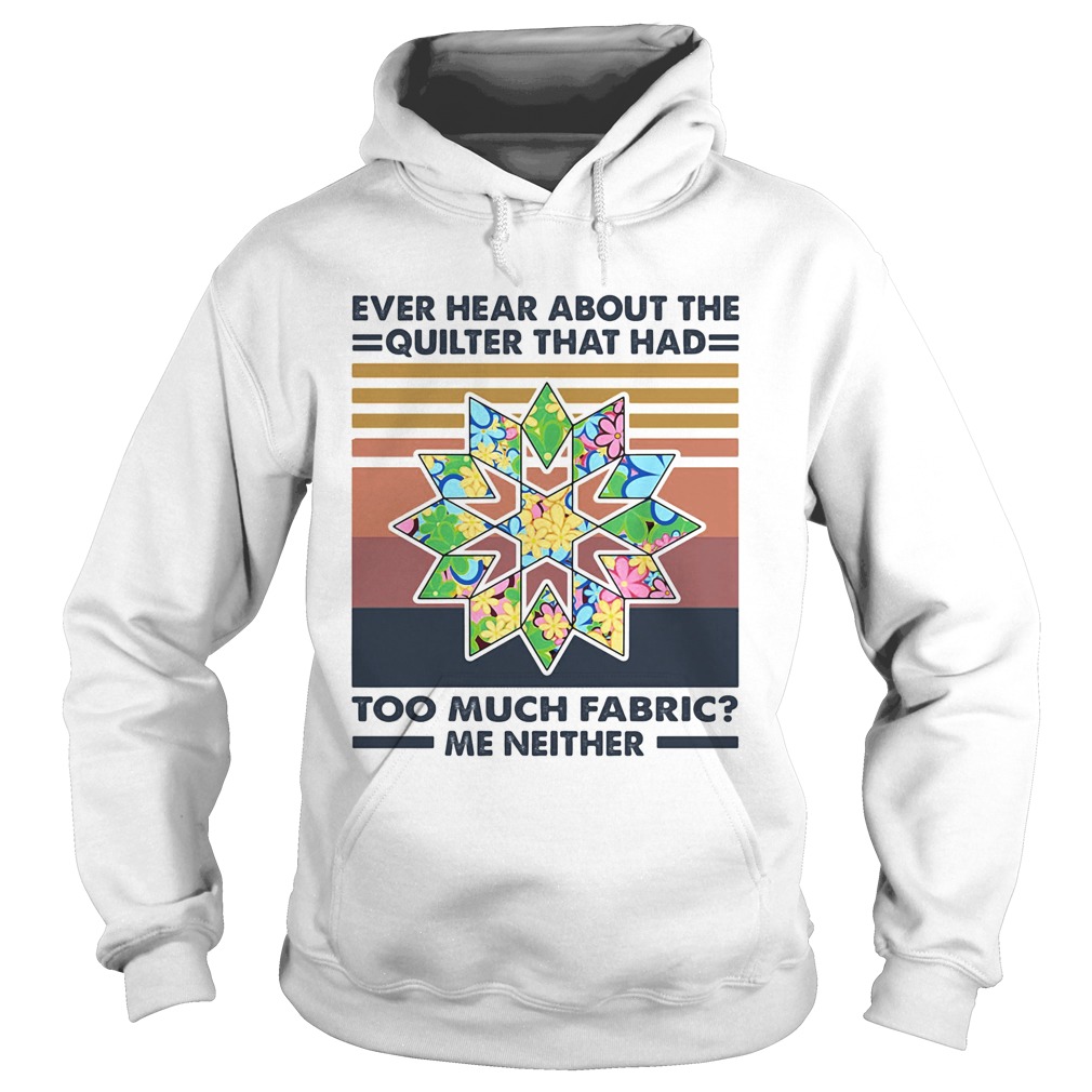 Ever hear about the quilter that had too much fabric me neither vintage Hoodie