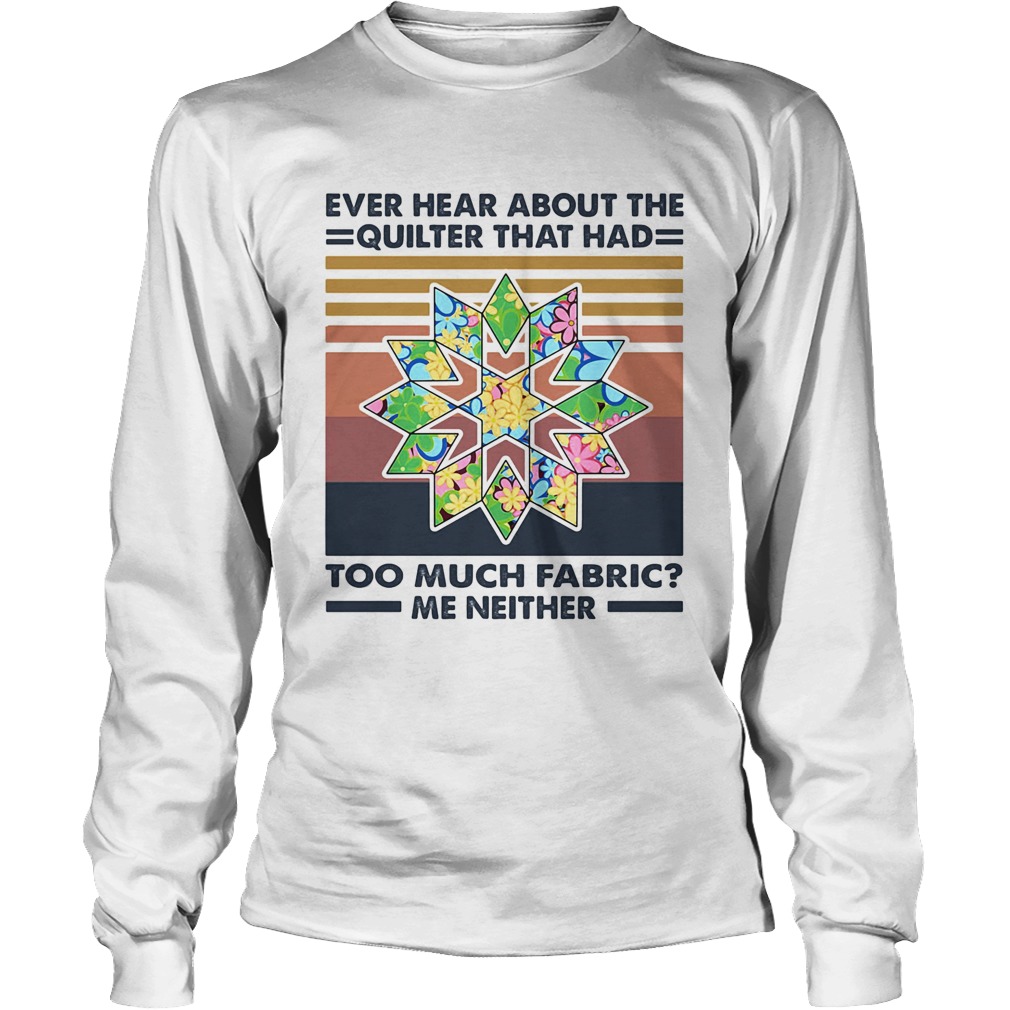 Ever hear about the quilter that had too much fabric me neither vintage Long Sleeve
