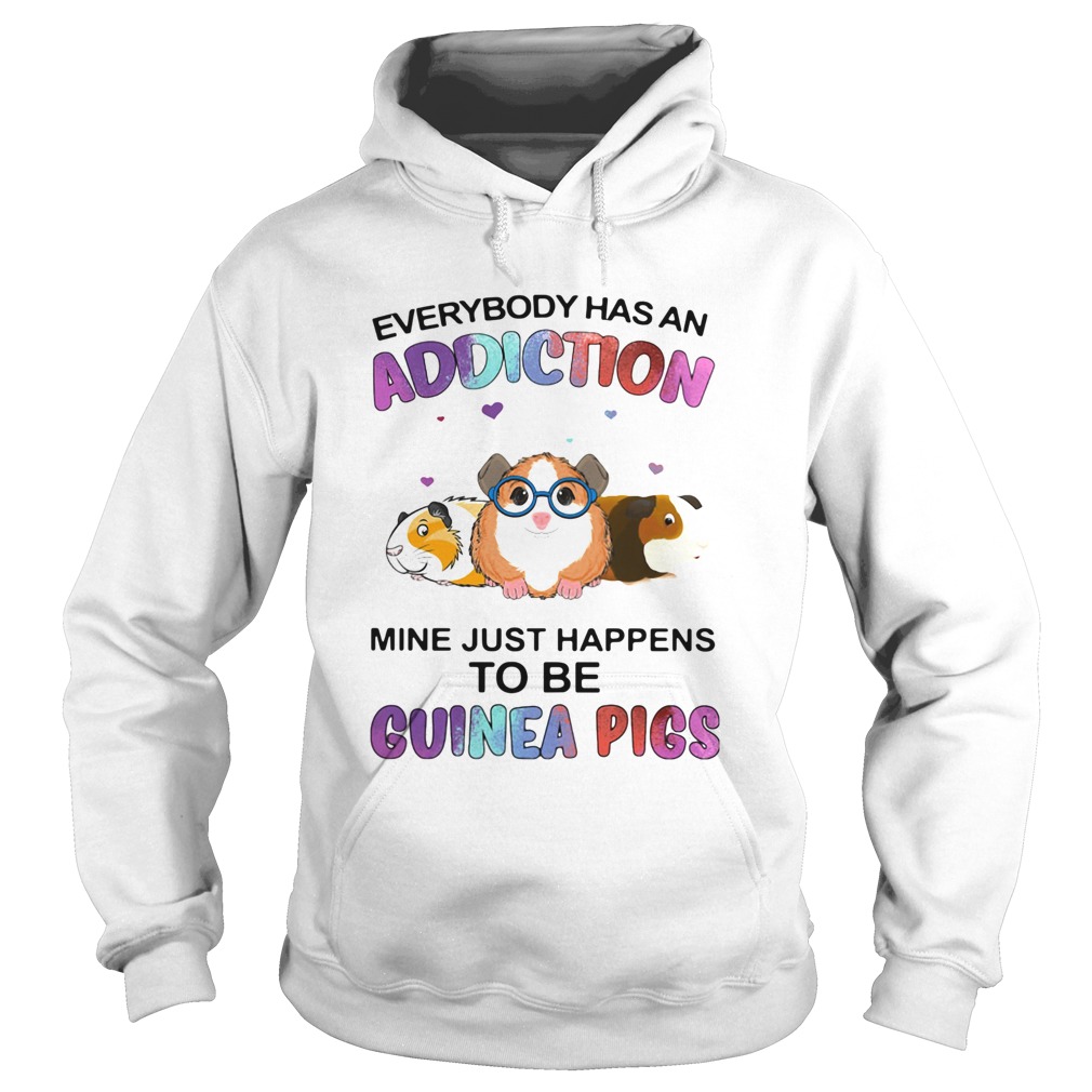 Everybody Has An Addiction Mine Just Happens To Be Guinea Pigs Hoodie