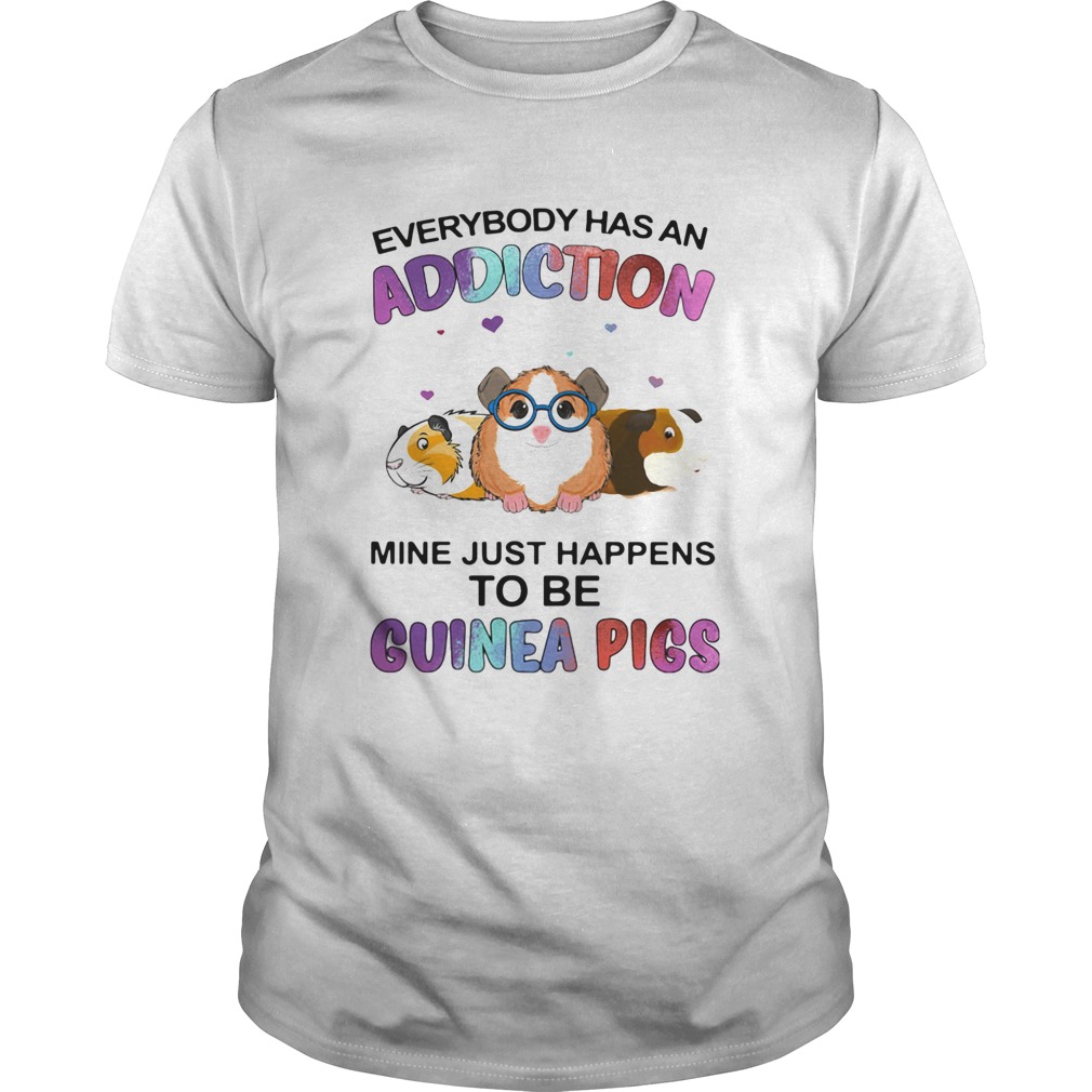 Everybody Has An Addiction Mine Just Happens To Be Guinea Pigs shirt