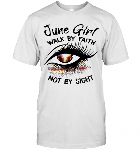 Eye June Girl Walk By Faith Not By Sight T-Shirt