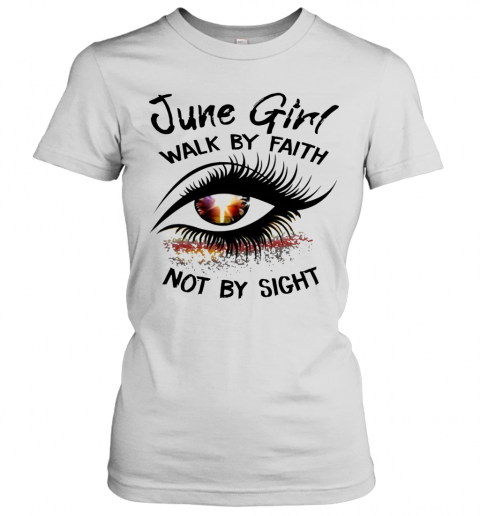 Eye June Girl Walk By Faith Not By Sight T-Shirt Classic Women's T-shirt