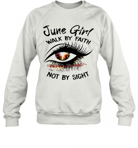 Eye June Girl Walk By Faith Not By Sight T-Shirt Unisex Sweatshirt