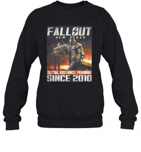 Fallout New Vegas Social Distance Training Since 2010 T-Shirt Unisex Sweatshirt