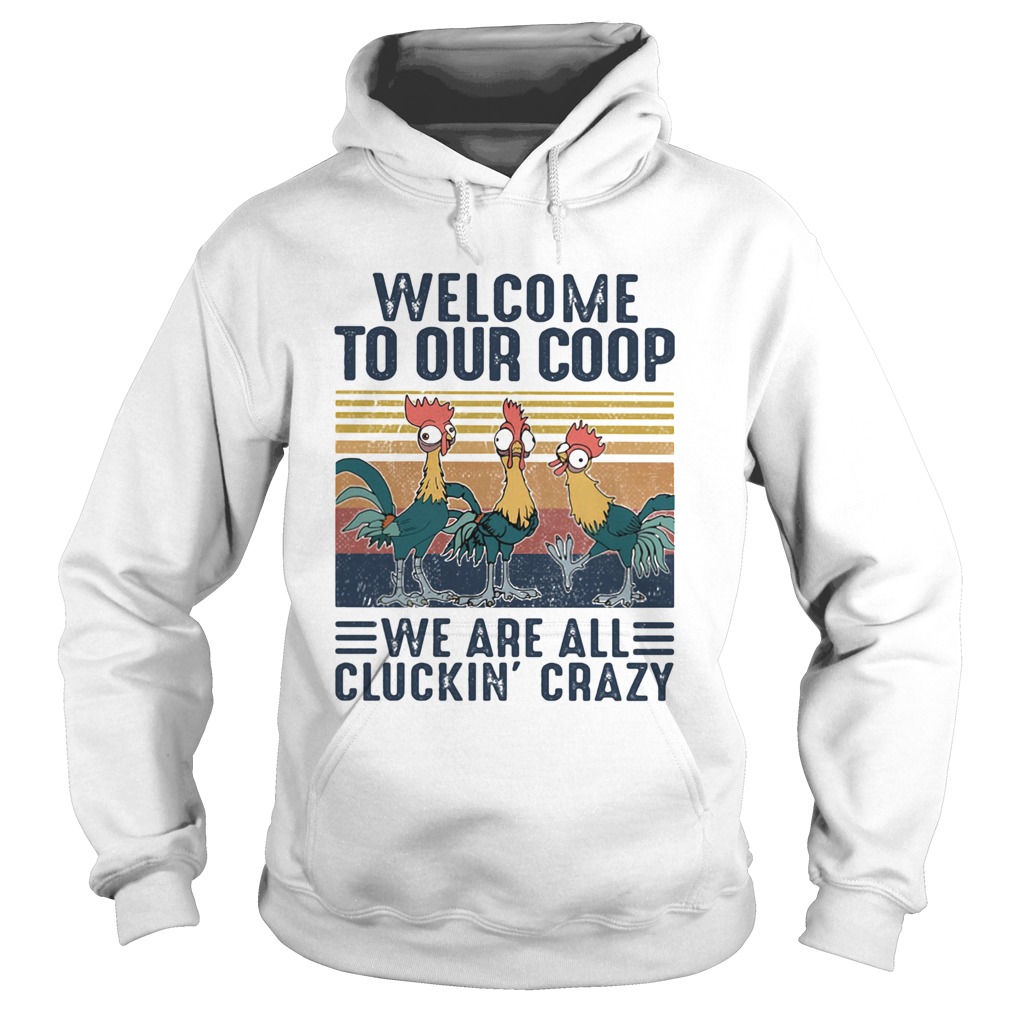 Farm chicken welcome to our coop we are all cluckin crazy vintage Hoodie