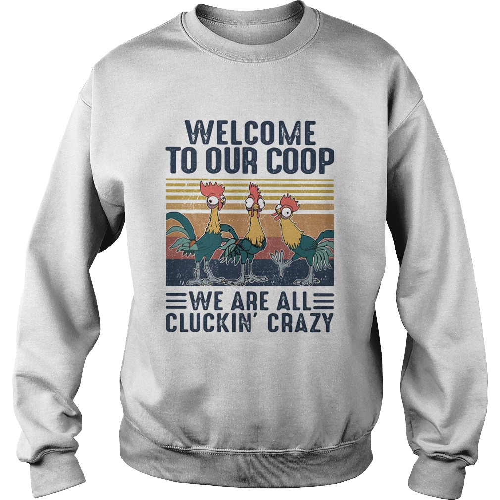 Farm chicken welcome to our coop we are all cluckin crazy vintage Sweatshirt