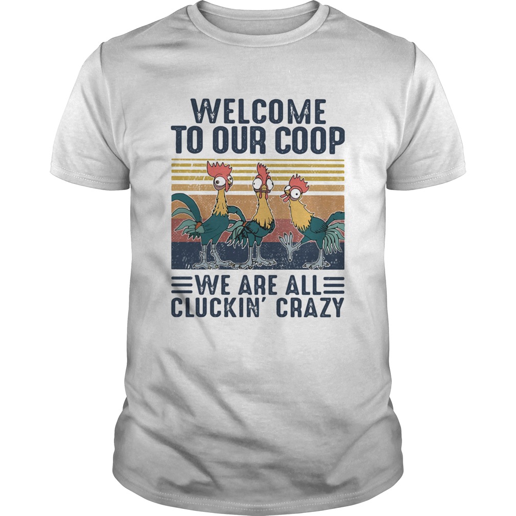 Farm chicken welcome to our coop we are all cluckin crazy vintage shirt