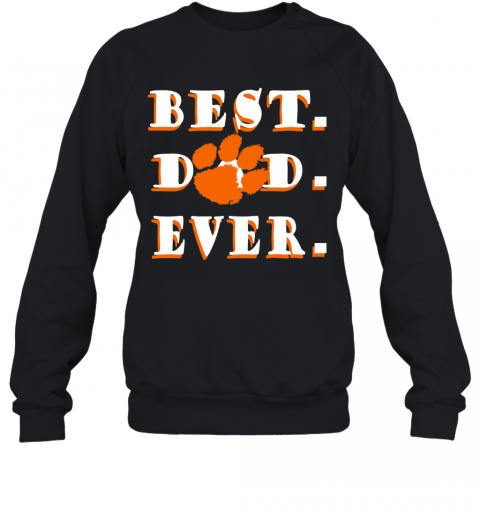 Father's Day Best Dad Clemson Tigers Ever T-Shirt Unisex Sweatshirt