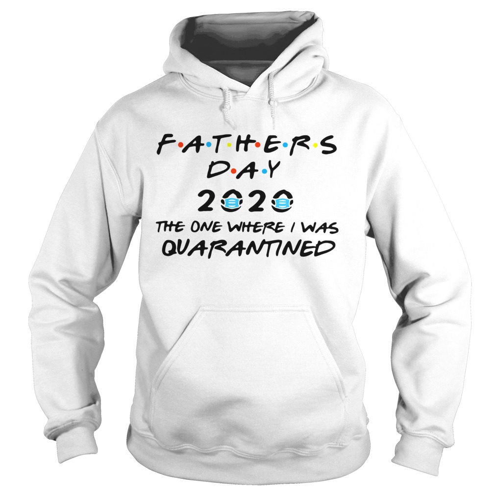 Fathers Day 2020 Mask The One Where I Was Quarantined Hoodie