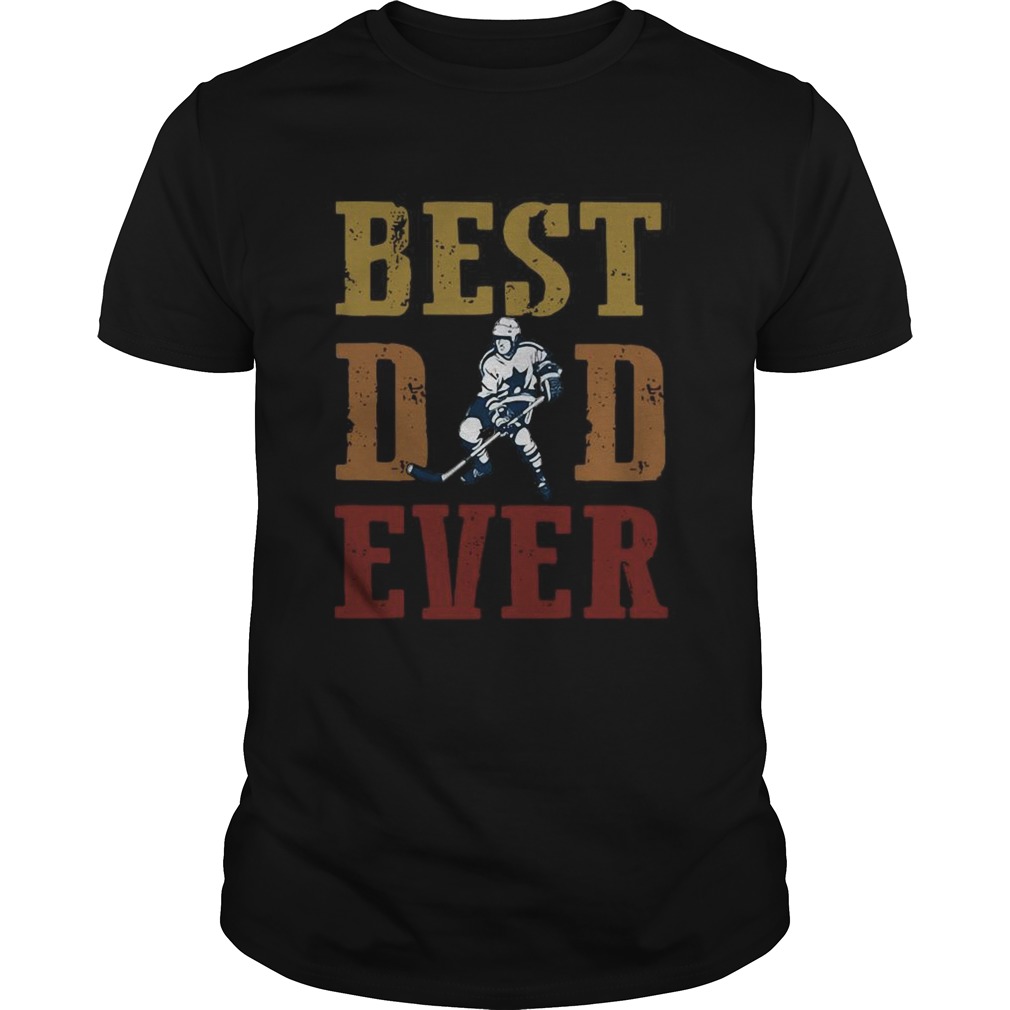 Fathers Day Best Dad Ever Hockey shirt