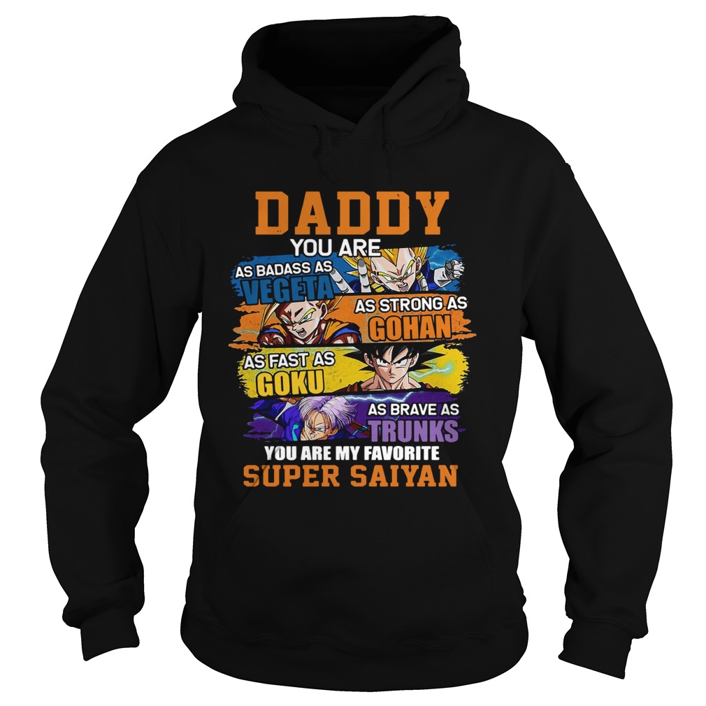 Fathers Day Daddy You Are As Badass As Vegeta As Strong As Gohan Dad Super Saiyan Hoodie
