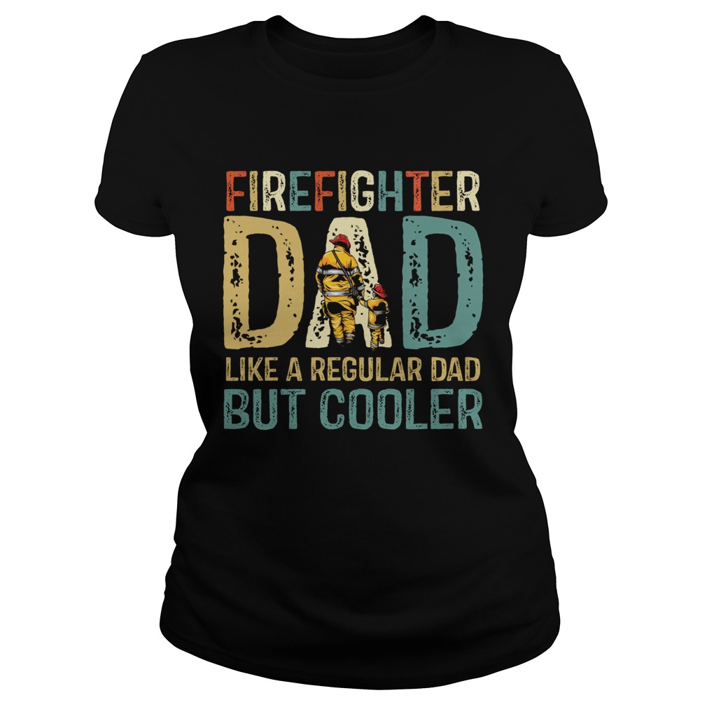 Firefighter Dad Like A Regular Dad But Cooler Classic Classic Ladies