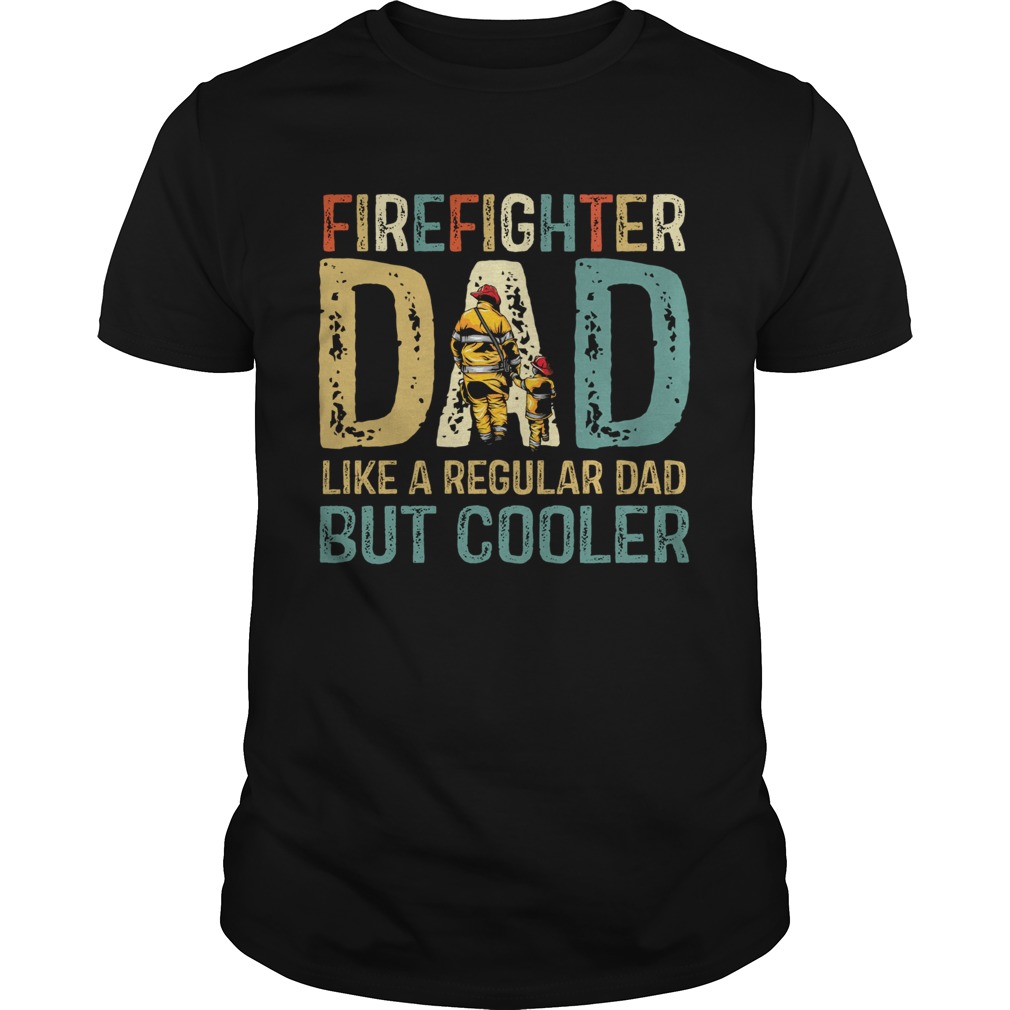 Firefighter Dad Like A Regular Dad But Cooler Classic Unisex