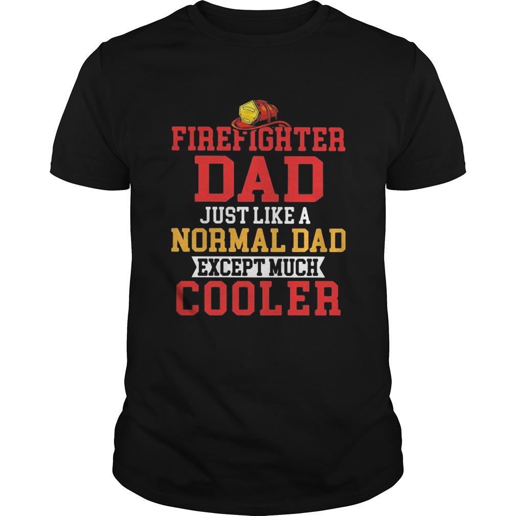 Firefighter dad just like a normal dad except much cooler shirt