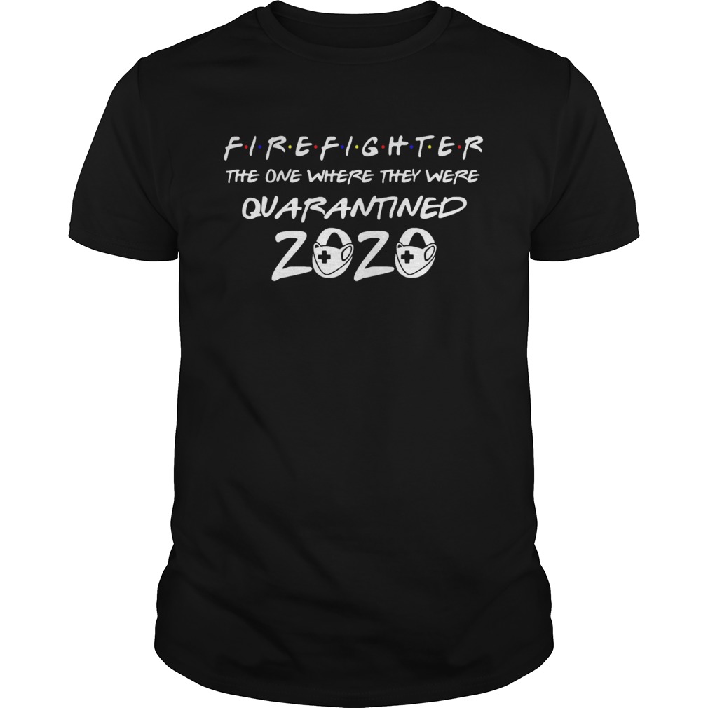 Firefighter the one where they were quarantined 2020 mask shirt