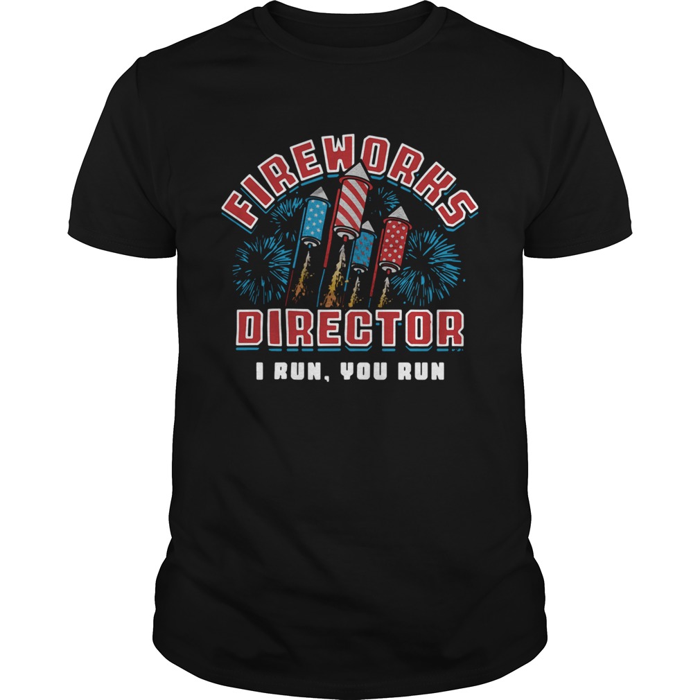 Fireworks Director I Run You Run shirt